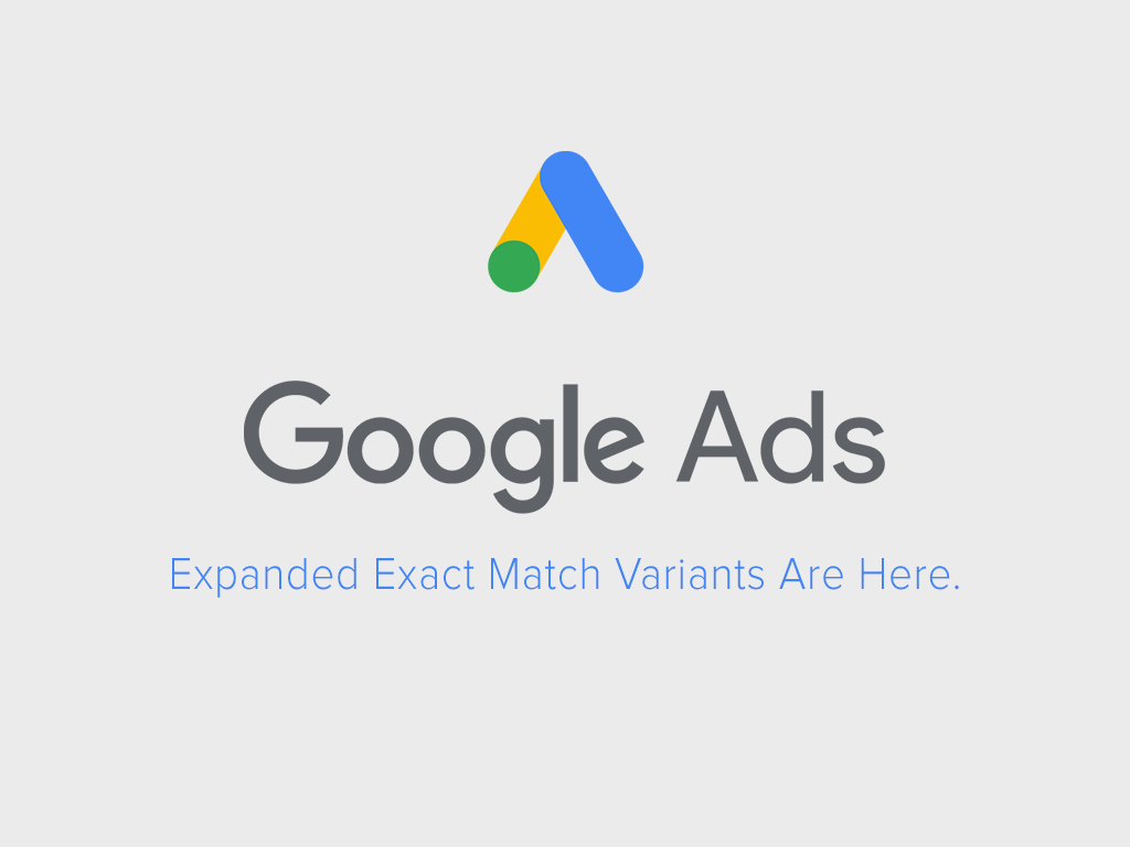 Google Ads Have Expanded Exact Match Variants to Include Same Meaning Variations.